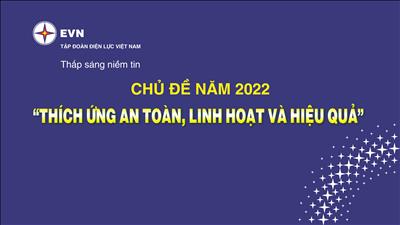 “Thích ứng an toàn, linh hoạt và hiệu quả” chủ đề năm 2022 của EVN 