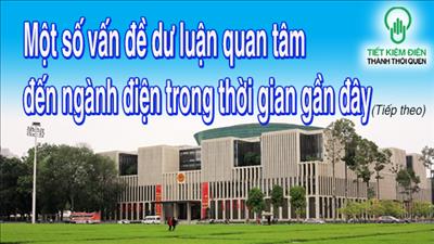 Một số vấn đề dư luận quan tâm đến ngành điện trong thời gian gần đây (tiếp theo)