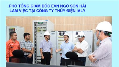 Phó Tổng giám đốc Ngô Sơn Hải làm việc tại Công ty Thủy điện Ialy