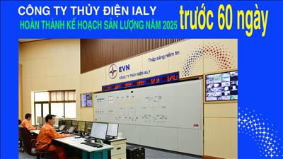 Công ty Thủy điện Ialy - Hoàn thành kế hoạch sản lượng năm 2025 trước 60 ngày